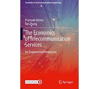 The Economics of Telecommunication Services: An Engineering Perspective (Textbooks in Telecommunication Engineering)