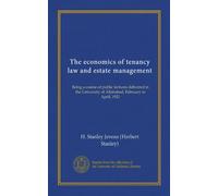 The economics of tenancy law and estate management: Being a course of public lectures delivered in the University of Allahabad, February to April, 1921