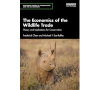 The Economics of the Wildlife Trade: Theory and Implications for Conservation (Routledge Studies in Conservation and the Environment)
