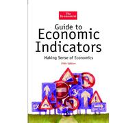 The Economist Guide To Economic Indicators