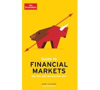 The Economist Guide To Financial Markets - 7th Edition: Why they exist and how they work