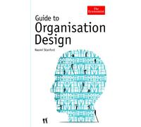 The Economist Guide to Organisation Design: Creating high performance and adaptable enterprises (Economist Books)