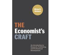 The Economist’s Craft: An Introduction to Research, Publishing, and Professional Development: 17 (Skills for Scholars)