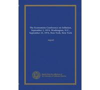 The Economists Conference on Inflation, September 5, 1974, Washington, D.C., September 23, 1974, New York, New York (v.1): report