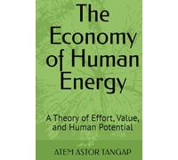 The Economy of Human Energy: A Theory of Effort, Value, and Human Potential