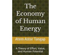 The Economy of Human Energy: A Theory of Effort, Value, and Human Potential