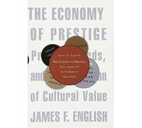 The Economy of Prestige: Prizes, Awards, and the Circulation of Cultural Value: 0