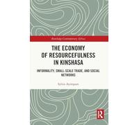 The Economy of Resourcefulness in Kinshasa: Informality, Small-Scale Trade, and Social Networks (Routledge Contemporary Africa)