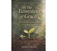 The Ecosystem of Grace: A Vision of Life Together as Christian Formation (Foundations in Christian Formation)