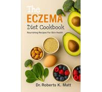 The Eczema Diet Cookbook: Nourishing Recipes For Skin Health