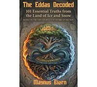 The Eddas Decoded: 101 Essential Truths from the Land of Ice and Snow