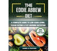 The Eddie Abbew Diet: A Complete Guide to Low-Carb Living, Clean Eating & Fat-Burning Nutrition