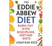The Eddie Abbew Diet: Burn Fat with Discipline, Not Fad Diets