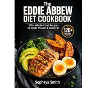 The Eddie Abbew Diet Cookbook: 120+ Whole-Food Recipes to Reset Insulin & Burn Fat