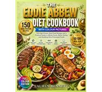 THE EDDIE ABBEW DIET COOKBOOK: 150 High-Protein Real-Food Recipes and a Practical Guide to Whole Foods, Better Eating, and Avoiding Ultra-Processed Foods
