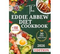 The Eddie Abbew Diet Cookbook: A Complete Guide to Healthy Eating with Simple, Delicious Recipes to Boost Metabolism, Reset Insulin, Burn Fat, Regulate Blood Sugar, and Improve Overall Health