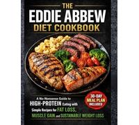 The Eddie Abbew Diet Cookbook: A No-Nonsense Guide to High-Protein Eating with Simple Recipes for Fat Loss, Muscle Gain, and Sustainable Weight Loss