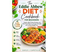 The Eddie Abbew Diet Cookbook for Beginners: Simple, High-Protein Recipes and Real Food Meals for Energy, Strength and Lasting Weight Loss