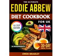 The Eddie Abbew Diet Cookbook For UK: A Beginner-Friendly Guide with Simple High-Protein, Whole-Food Recipes to Reset Insulin, Burn Stubborn Fat, Lose Weight and Stay Healthy (Full Colour Edition)