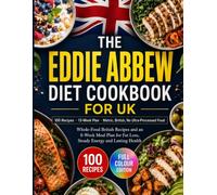 The Eddie Abbew Diet Cookbook for UK: Whole-Food Recipes and a Meal Plan for Fat Loss, High-Protein Eating, Steady Energy, and Healthy Living Without Ultra-Processed Foods