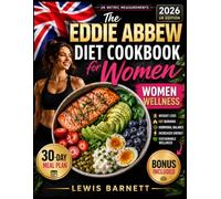 The Eddie Abbew Diet Cookbook for Women: Easy and Delicious High-Protein UK Recipes for Weight Loss, Fat Burning, Hormonal Balance, Increased Energy, and Sustainable Wellness