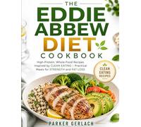 THE EDDIE ABBEW DIET COOKBOOK: High-Protein, Whole-Food Recipes Inspired by Clean Eating | Practical Meals for Strength and Fat Loss
