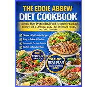The Eddie Abbew Diet Cookbook: Simple High-Protein Real Food Recipes for Fat Loss, Energy, and a Stronger Body