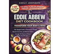 The Eddie Abbew Diet Cookbook: The Simple Path to Hormonal Health, Muscle Growth, and Mental Clarity through 50 Nutrient-Dense, Whole-Food Recipes.