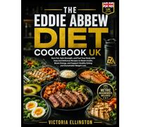 The Eddie Abbew Diet Cookbook UK: Burn Fat, Gain Strength, and Fuel Your Body with Easy and Delicious Recipes to Reset Insulin, Boost Energy, and Support Healthy Eating and Sustainable Weight Loss