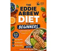 THE EDDIE ABBEW DIET FOR BEGINNERS: A Complete Breakdown of Diet, From Mindset to Nutrition to Lasting Results