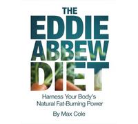 The Eddie Abbew Diet: Harness Your Body’s Natural Fat-Burning Power