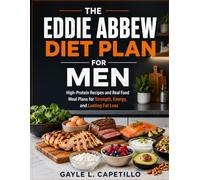 The Eddie Abbew Diet Plan for Men: High-Protein Recipes and Real Food Meal Plans for Strength, Energy, and Lasting Fat Loss