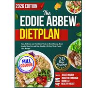 The Eddie Abbew Dietplan: Easy, Delicious and Nutritious Meals to Boost Energy, Reset Insulin, Burn Fat, and Stay Healthy | 30-Day Meal Plan & 120+ Recipes