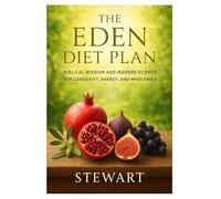 The Eden Diet Plan: Biblical Wisdom and Modern Science for Longevity, Energy, and Wholeness (Diet books)