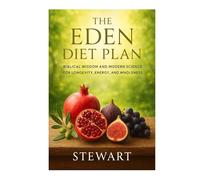 The Eden Diet Plan: Biblical Wisdom and Modern Science for Longevity, Energy, and Wholeness (Diet books)