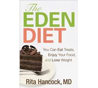 The Eden Diet: You Can Eat Treats, Enjoy Your Food, and Lose Weight