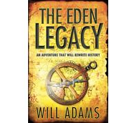 THE EDEN LEGACY: A Pulse-Pounding Archaeological Adventure Featuring Gangsters and Sunken Treasure