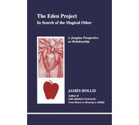The Eden Project: In Search of the Magical Other: In Search of the Magical Other - Jungian Perspective on Relationship (Studies in Jungian Psychology by Jungian Analysis, 79)