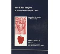 The Eden Project: In Search of the Magical Other - Jungian Perspective on Relationship (Studies in Jungian Psychology by Jungian Analysis, 79)
