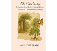 The Eden Way: Reclaiming Your Body, Mind, and Spirit Through the Creator's Original Design
