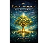 The Edenic Frequency: Prophecy, Desire, and the Mystery of the Tree of Life