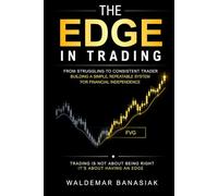 The EDGE in Trading: From Struggling to Consistent Trader - Building a Simple, Repeatable System for Financial Independence