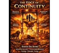 THE EDGE OF CONTINUITY: How Culture, Biology, and Narrative Shape the Future of Every Species