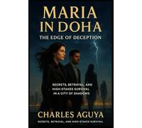 The Edge of Deception: Secrets, Betrayal, and High-Stakes Survival in a City of Shadows (Maria in Doha)