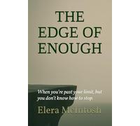 The Edge of Enough: When you’re past your limit, but you don’t know how to stop.