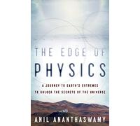 The Edge of Physics: A Journey to Earth's Extremes to Unlock the Secrets of the Universe