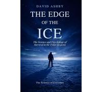 The Edge of the Ice: The Science and Psychology of Survival in the Polar Regions (The Science of Extremes)