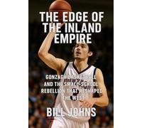 The Edge of the Inland Empire: Gonzaga Basketball and the Small-School Rebellion That Reshaped the West (Above the Rim)