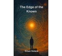 The Edge of the Known: 1 (The Pattern of Time: Consciousness, Resonance, and the Shape of Being)