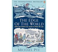 The Edge Of The World: How the North Sea Made Us Who We Are